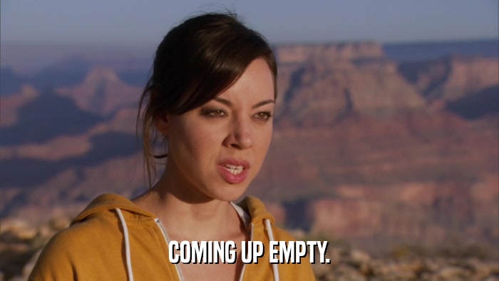 COMING UP EMPTY.  