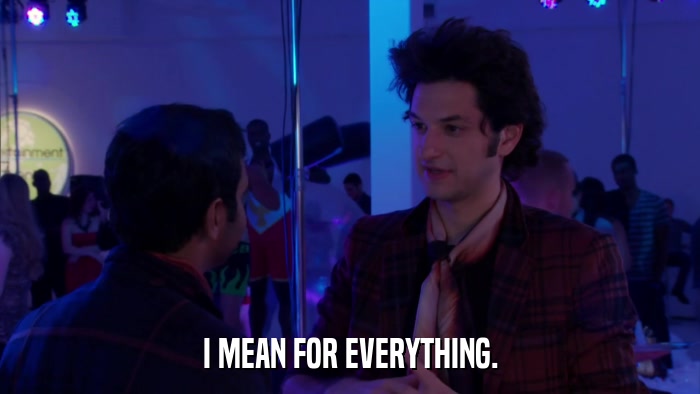I MEAN FOR EVERYTHING.  