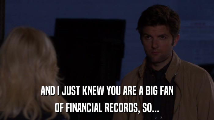 AND I JUST KNEW YOU ARE A BIG FAN OF FINANCIAL RECORDS, SO... 