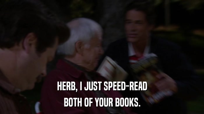 HERB, I JUST SPEED-READ BOTH OF YOUR BOOKS. 