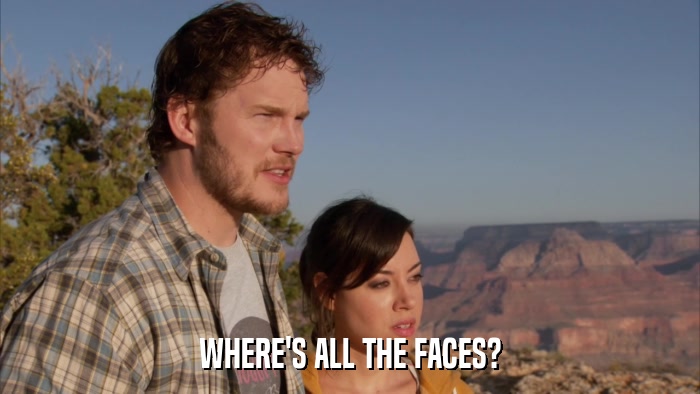 WHERE'S ALL THE FACES?  