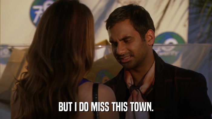 BUT I DO MISS THIS TOWN.  