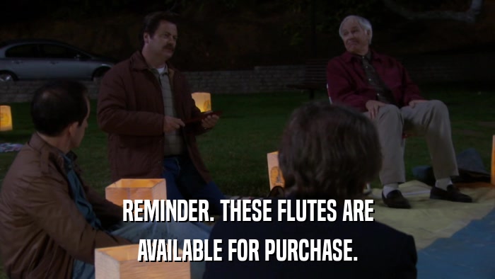 REMINDER. THESE FLUTES ARE AVAILABLE FOR PURCHASE. 