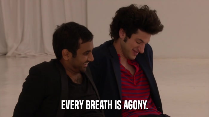 EVERY BREATH IS AGONY.  