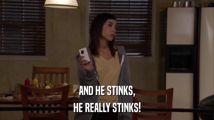 AND HE STINKS, HE REALLY STINKS! 