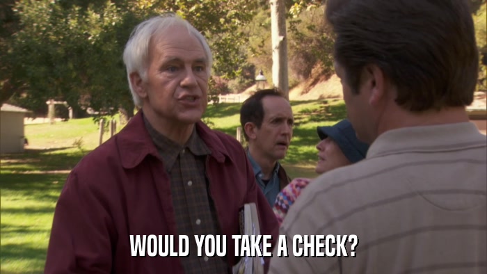 WOULD YOU TAKE A CHECK?  