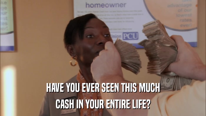 HAVE YOU EVER SEEN THIS MUCH CASH IN YOUR ENTIRE LIFE? 