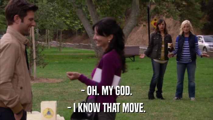 - OH. MY GOD. - I KNOW THAT MOVE. 