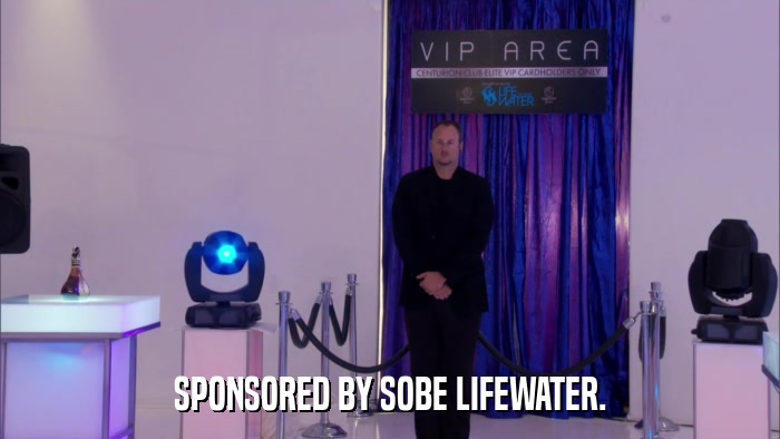 SPONSORED BY SOBE LIFEWATER.  