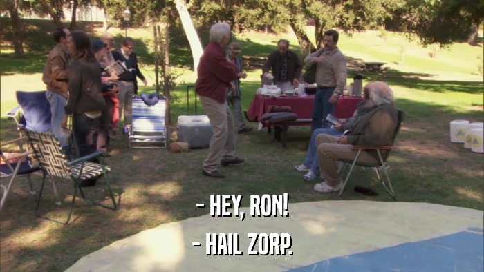 - HEY, RON! - HAIL ZORP. 