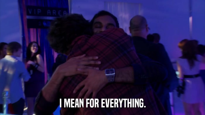I MEAN FOR EVERYTHING.  
