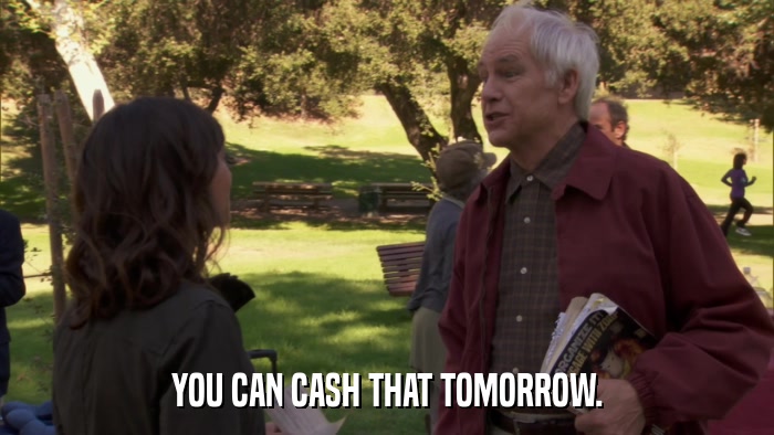 YOU CAN CASH THAT TOMORROW.  