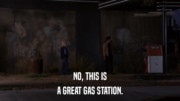NO, THIS IS A GREAT GAS STATION. 