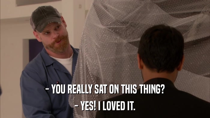 - YOU REALLY SAT ON THIS THING? - YES! I LOVED IT. 