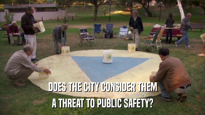 DOES THE CITY CONSIDER THEM A THREAT TO PUBLIC SAFETY? 