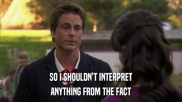 SO I SHOULDN'T INTERPRET ANYTHING FROM THE FACT 