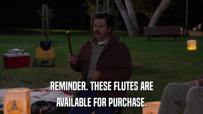 REMINDER. THESE FLUTES ARE AVAILABLE FOR PURCHASE. 