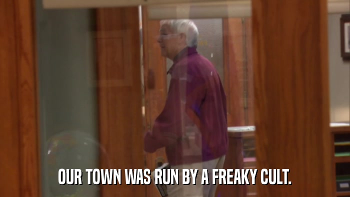 OUR TOWN WAS RUN BY A FREAKY CULT.  