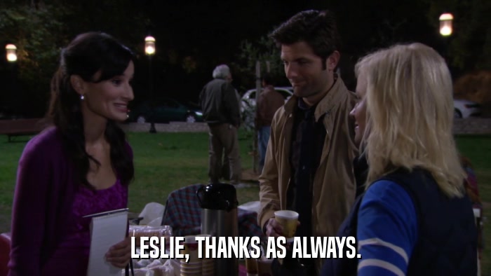 LESLIE, THANKS AS ALWAYS.  