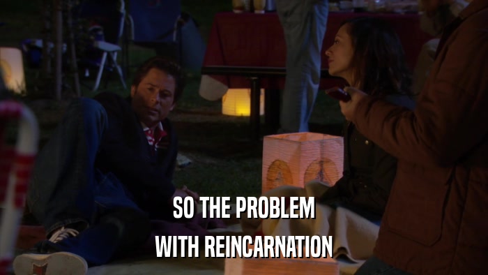 SO THE PROBLEM WITH REINCARNATION 
