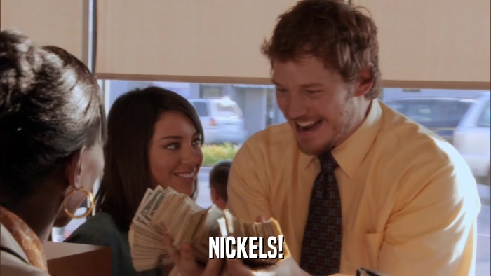 NICKELS!  