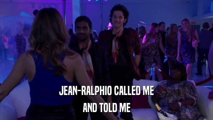 JEAN-RALPHIO CALLED ME AND TOLD ME 