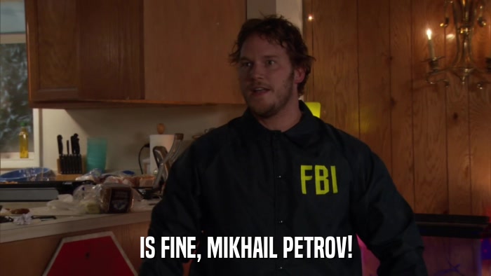 IS FINE, MIKHAIL PETROV!  