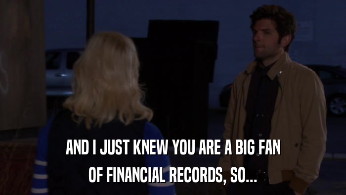 AND I JUST KNEW YOU ARE A BIG FAN OF FINANCIAL RECORDS, SO... 
