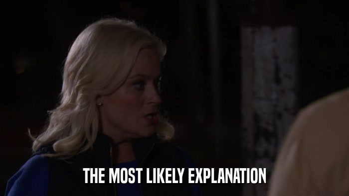 THE MOST LIKELY EXPLANATION  