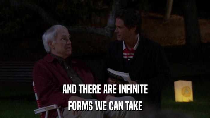 AND THERE ARE INFINITE FORMS WE CAN TAKE 
