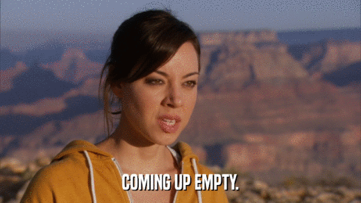COMING UP EMPTY.  