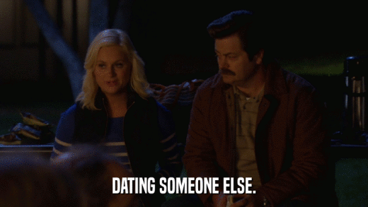 DATING SOMEONE ELSE.  