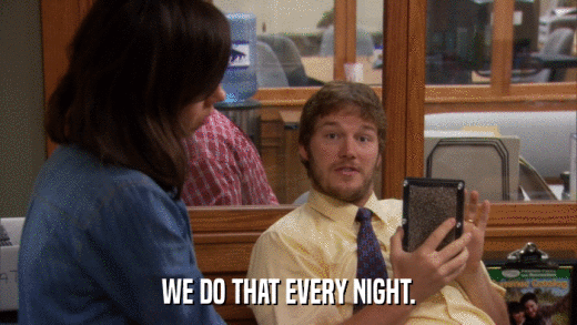 WE DO THAT EVERY NIGHT.  