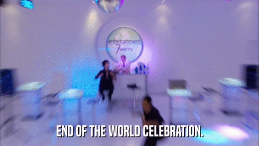END OF THE WORLD CELEBRATION.  