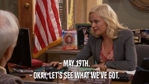 - MAY 19TH. - OKAY, LET'S SEE WHAT WE'VE GOT. 