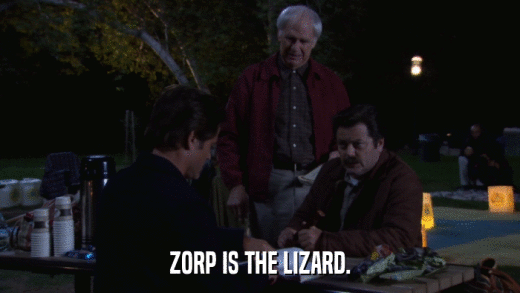 ZORP IS THE LIZARD.  
