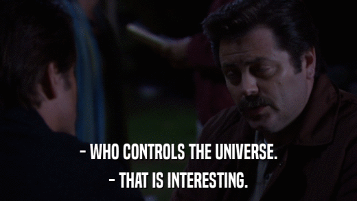 - WHO CONTROLS THE UNIVERSE. - THAT IS INTERESTING. 
