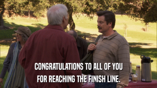 CONGRATULATIONS TO ALL OF YOU FOR REACHING THE FINISH LINE. 