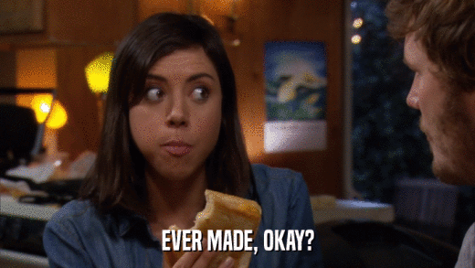 EVER MADE, OKAY?  