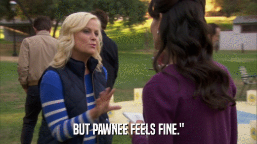 BUT PAWNEE FEELS FINE.