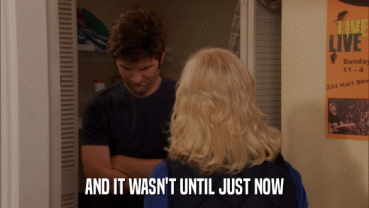 AND IT WASN'T UNTIL JUST NOW  