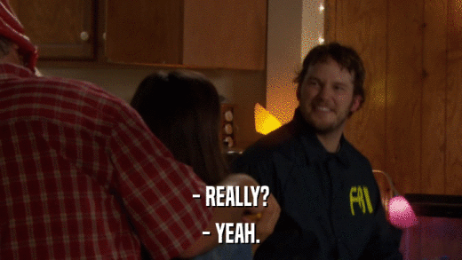 - REALLY? - YEAH. 