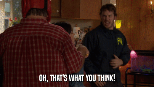 OH, THAT'S WHAT YOU THINK!  