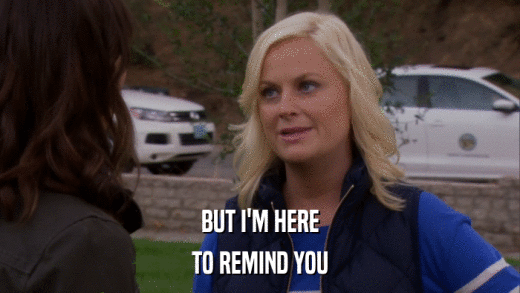 BUT I'M HERE TO REMIND YOU 