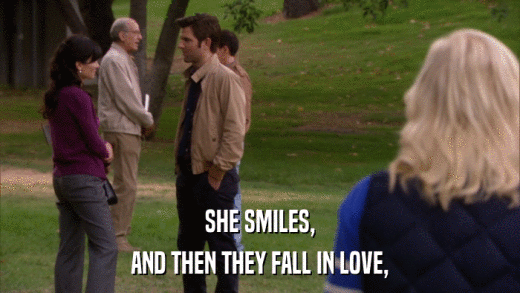 SHE SMILES, AND THEN THEY FALL IN LOVE, 