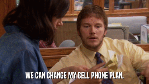 WE CAN CHANGE MY CELL PHONE PLAN.  
