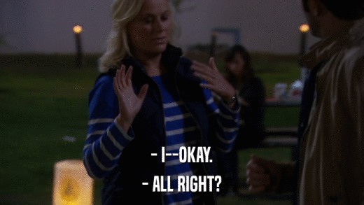 - I--OKAY. - ALL RIGHT? 