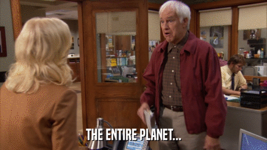 THE ENTIRE PLANET...  