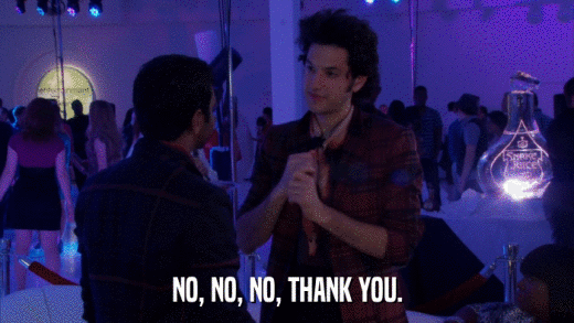 NO, NO, NO, THANK YOU.  