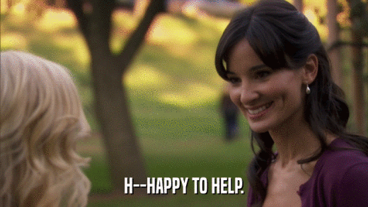 H--HAPPY TO HELP.  